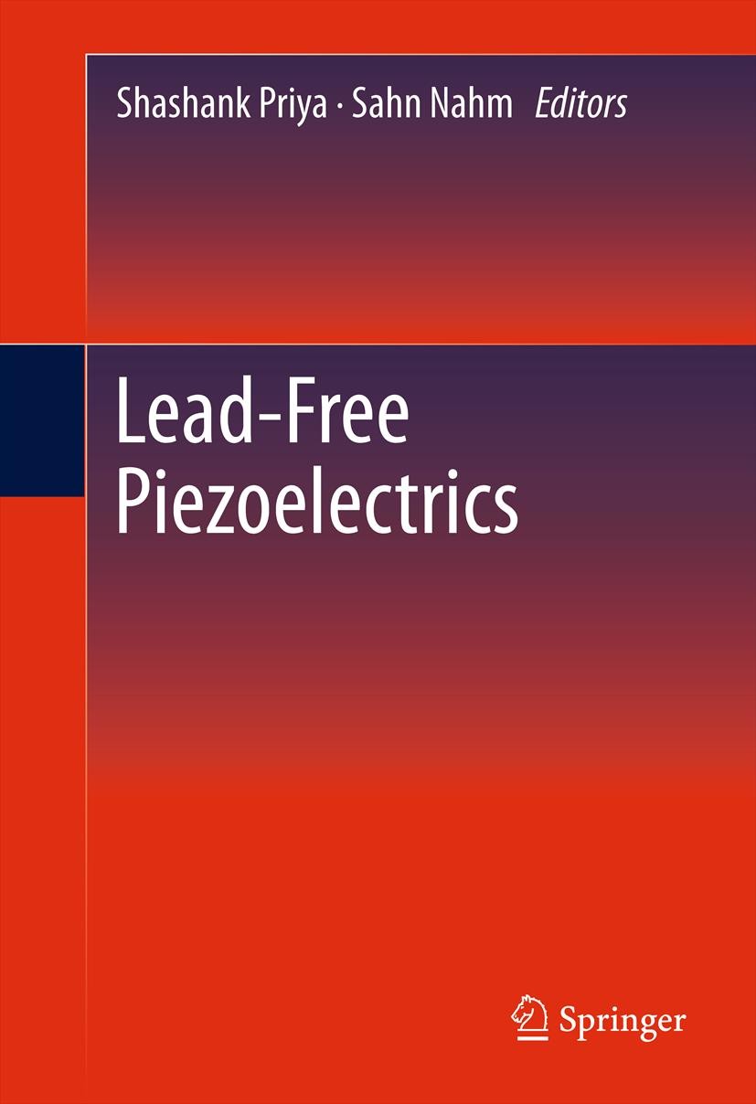 Titlebook: Lead-Free Piezoelectrics; Shashank Priya,Sahn Nahm Book 2012 Springer Science+Business Media, LLC 2012 Actuators.Ceramic processing.Domain Titlebook: Lead-Free Piezoelectrics; Shashank Priya,Sahn Nahm Book 2012 Springer Science+Business Media, LLC 2012 Actuators.Ceramic processing.Domain