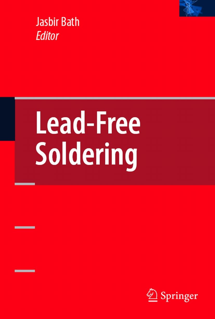 Titlebook: Lead-Free Soldering; Jasbir Bath Book 2007 Springer-Verlag US 2007 Standard.electronics.process engineering.quality assurance.reliability Titlebook: Lead-Free Soldering; Jasbir Bath Book 2007 Springer-Verlag US 2007 Standard.electronics.process engineering.quality assurance.reliability