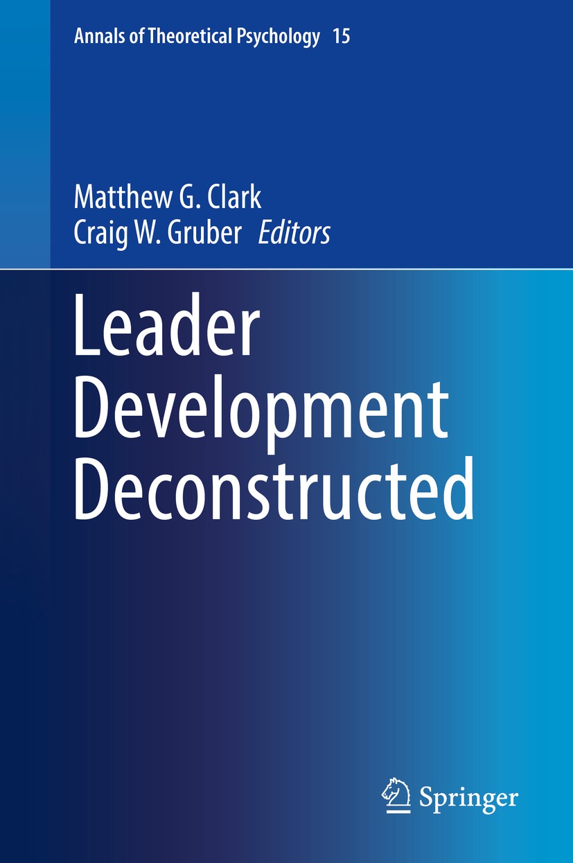 Titlebook: Leader Development Deconstructed; Matthew G. Clark,Craig W. Gruber Book 2017 Springer International Publishing AG 2017 Leader Development. Titlebook: Leader Development Deconstructed; Matthew G. Clark,Craig W. Gruber Book 2017 Springer International Publishing AG 2017 Leader Development.