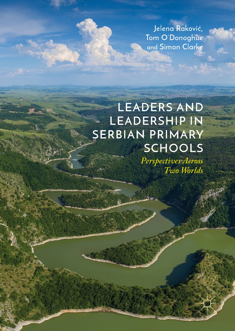 Titlebook: Leaders and Leadership in Serbian Primary Schools; Perspectives Across Jelena Raković,Tom O‘Donoghue,Simon Clarke Book 2019 The Editor(s) Titlebook: Leaders and Leadership in Serbian Primary Schools; Perspectives Across Jelena Raković,Tom O‘Donoghue,Simon Clarke Book 2019 The Editor(s)