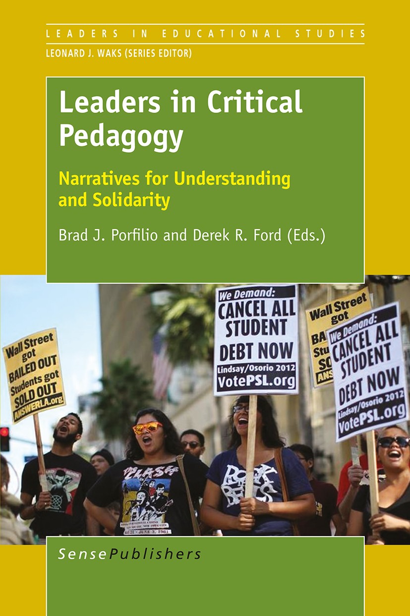 Titlebook: Leaders in Critical Pedagogy; Narratives for Under Brad J. Porfilio,Derek R. Ford Book 2015 SensePublishers-Rotterdam, The Netherlands 2015 Titlebook: Leaders in Critical Pedagogy; Narratives for Under Brad J. Porfilio,Derek R. Ford Book 2015 SensePublishers-Rotterdam, The Netherlands 2015