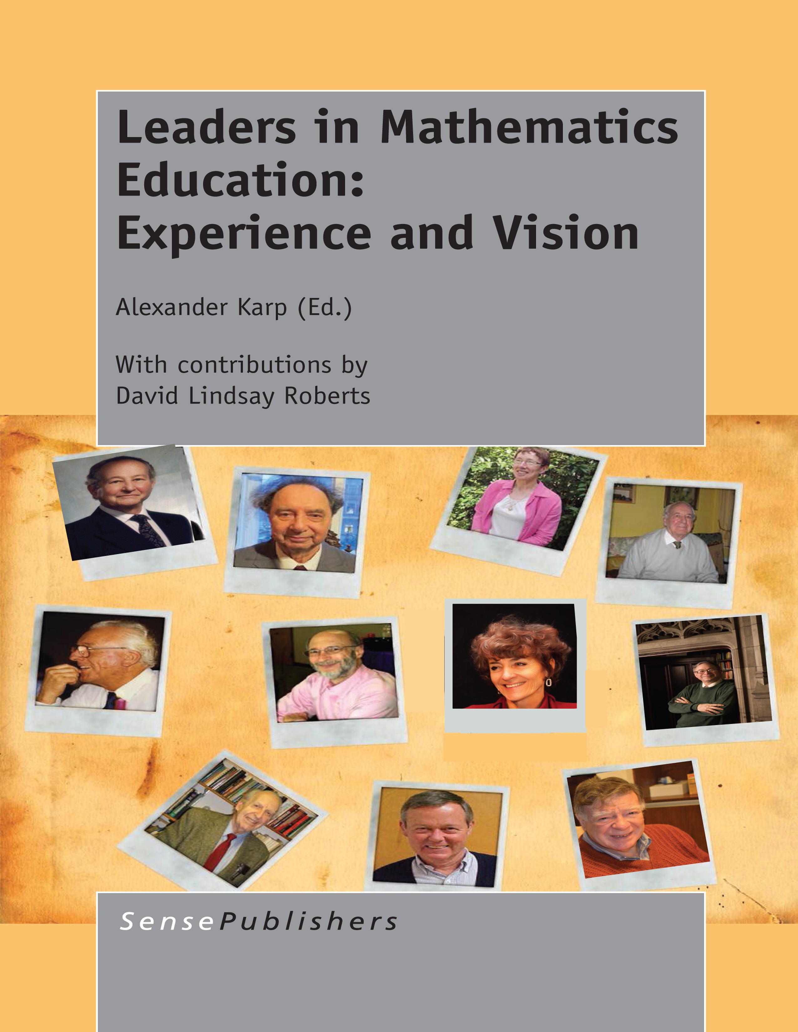 Titlebook: Leaders in Mathematics Education: Experience and Vision; Alexander Karp,David Lindsay Roberts Book 2014 SensePublishers-Rotterdam, The Net Titlebook: Leaders in Mathematics Education: Experience and Vision; Alexander Karp,David Lindsay Roberts Book 2014 SensePublishers-Rotterdam, The Net