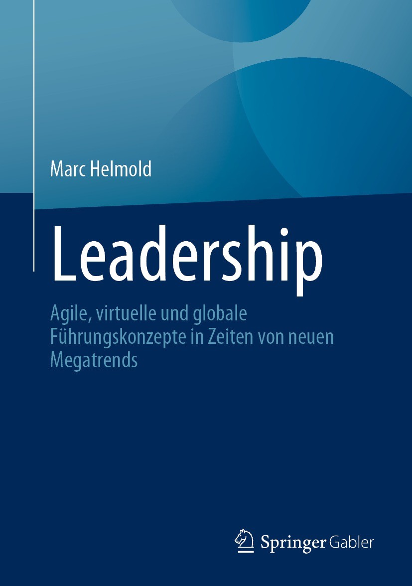 Titlebook: Leadership; Agile, virtuelle und Marc Helmold Book 2022 Der/die Herausgeber bzw. der/die Autor(en), exklusiv lizenziert durch Springer Fach Titlebook: Leadership; Agile, virtuelle und Marc Helmold Book 2022 Der/die Herausgeber bzw. der/die Autor(en), exklusiv lizenziert durch Springer Fach