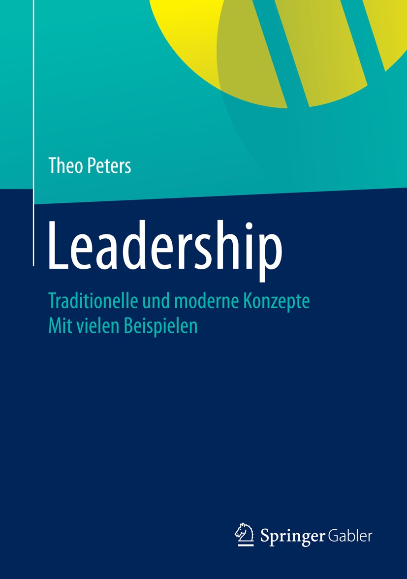 Titlebook: Leadership; Traditionelle und mo Theo Peters Book 2015 Springer Fachmedien Wiesbaden 2015 Führungskonzepte.Leadership.Mitarbeiterführung.Ne Titlebook: Leadership; Traditionelle und mo Theo Peters Book 2015 Springer Fachmedien Wiesbaden 2015 Führungskonzepte.Leadership.Mitarbeiterführung.Ne