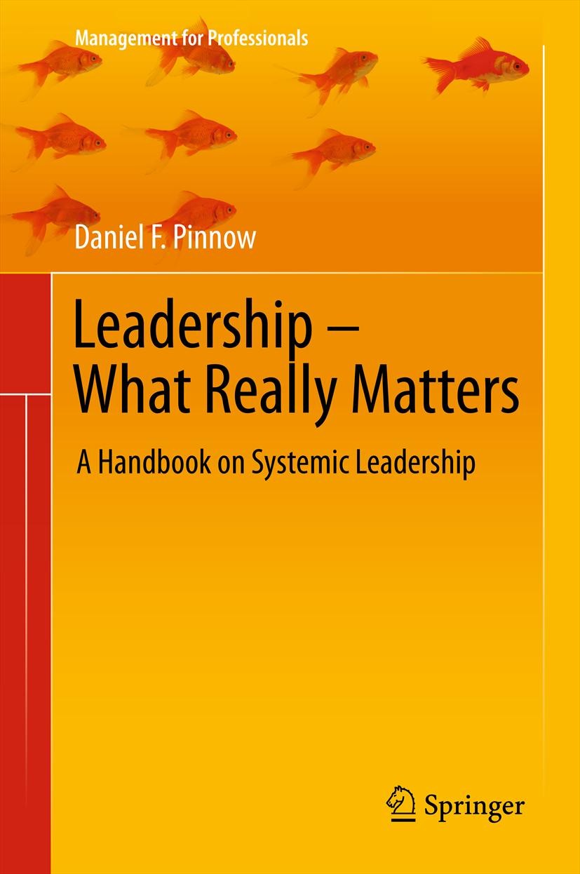 Titlebook: Leadership - What Really Matters; A Handbook on System Daniel F. Pinnow Book 2011 Springer-Verlag Berlin Heidelberg 2011 Human Resources Ma Titlebook: Leadership - What Really Matters; A Handbook on System Daniel F. Pinnow Book 2011 Springer-Verlag Berlin Heidelberg 2011 Human Resources Ma