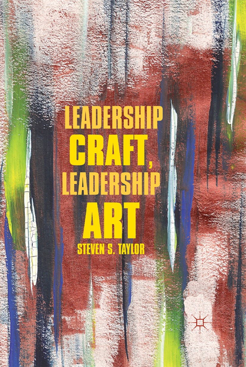 Titlebook: Leadership Craft, Leadership Art; Steven S. Taylor Book 2012 Steven S. Taylor 2012 Collaboration.creativity.leadership.preparation.reflect Titlebook: Leadership Craft, Leadership Art; Steven S. Taylor Book 2012 Steven S. Taylor 2012 Collaboration.creativity.leadership.preparation.reflect