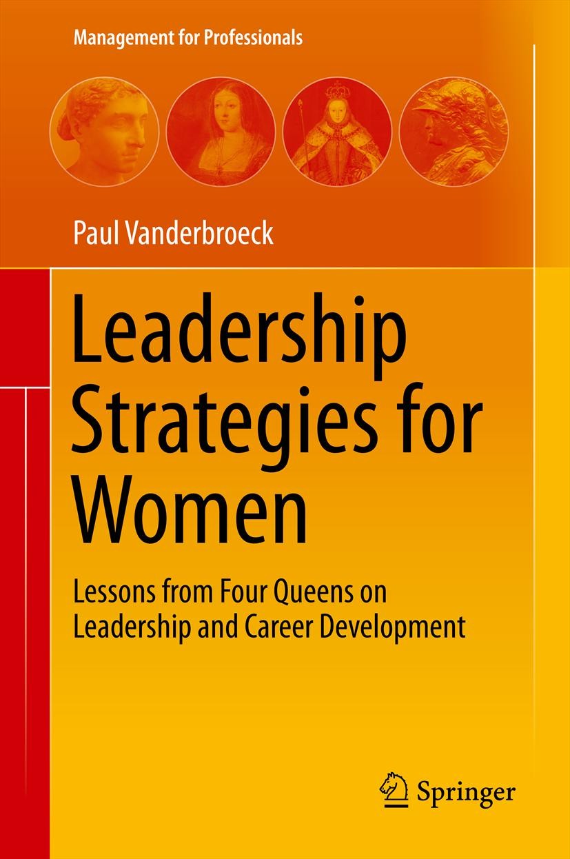 Titlebook: Leadership Strategies for Women; Lessons from Four Qu Paul Vanderbroeck Book 2014 The Editor(s) (if applicable) and The Author(s), under ex Titlebook: Leadership Strategies for Women; Lessons from Four Qu Paul Vanderbroeck Book 2014 The Editor(s) (if applicable) and The Author(s), under ex
