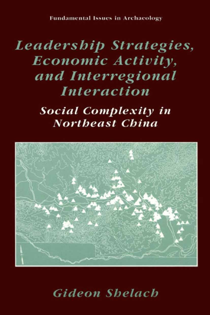 Titlebook: Leadership Strategies, Economic Activity, and Interregional Interaction; Social Complexity in Gideon Shelach Book 2002 Springer Science+Bus Titlebook: Leadership Strategies, Economic Activity, and Interregional Interaction; Social Complexity in Gideon Shelach Book 2002 Springer Science+Bus