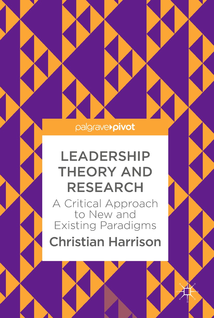 Titlebook: Leadership Theory and Research; A Critical Approach Christian Harrison Book 2018 The Editor(s) (if applicable) and The Author(s) 2018 Lead Titlebook: Leadership Theory and Research; A Critical Approach Christian Harrison Book 2018 The Editor(s) (if applicable) and The Author(s) 2018 Lead
