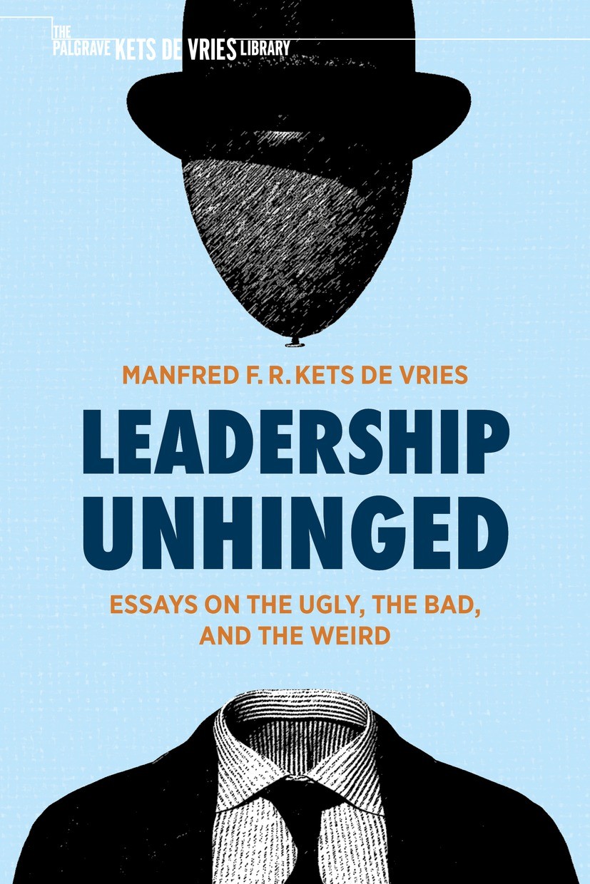Titlebook: Leadership Unhinged; Essays on the Ugly, Manfred F. R. Kets de Vries Book 2021 The Editor(s) (if applicable) and The Author(s), under excl Titlebook: Leadership Unhinged; Essays on the Ugly, Manfred F. R. Kets de Vries Book 2021 The Editor(s) (if applicable) and The Author(s), under excl
