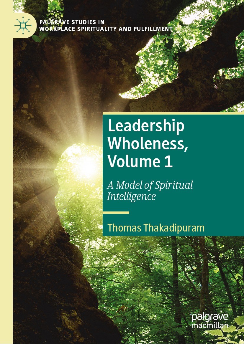 Titlebook: Leadership Wholeness, Volume 1; A Model of Spiritual Thomas Thakadipuram Book 2023 The Editor(s) (if applicable) and The Author(s), under e Titlebook: Leadership Wholeness, Volume 1; A Model of Spiritual Thomas Thakadipuram Book 2023 The Editor(s) (if applicable) and The Author(s), under e