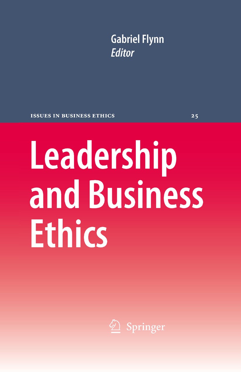 Titlebook: Leadership and Business Ethics; Gabriel Flynn Book 20081st edition Springer Science+Business Media B.V. 2008 Business.Corporate Social Res Titlebook: Leadership and Business Ethics; Gabriel Flynn Book 20081st edition Springer Science+Business Media B.V. 2008 Business.Corporate Social Res