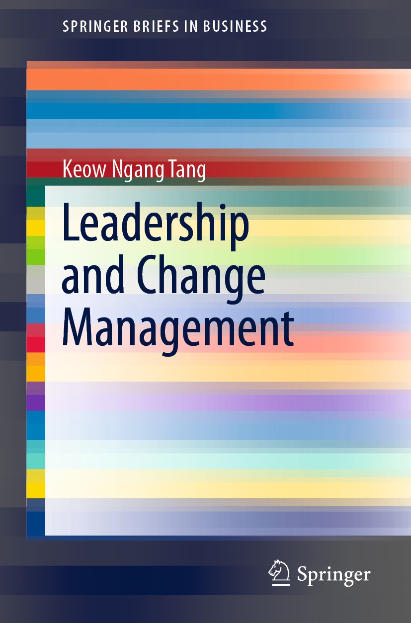 Titlebook: Leadership and Change Management; Keow Ngang Tang Book 2019 The Author(s), under exclusive license to Springer Nature Singapore Pte Ltd. 2 Titlebook: Leadership and Change Management; Keow Ngang Tang Book 2019 The Author(s), under exclusive license to Springer Nature Singapore Pte Ltd. 2