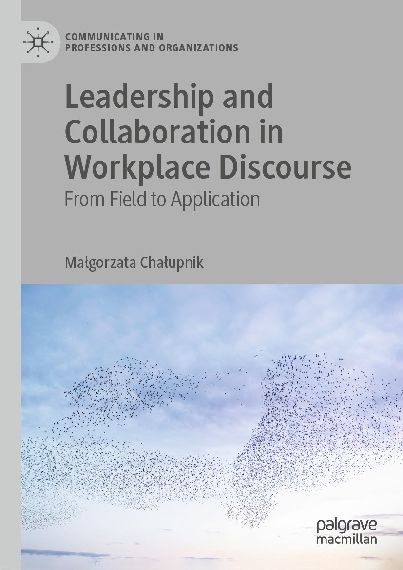 Titlebook: Leadership and Collaboration in Workplace Discourse; From Field to Applic Małgorzata Chałupnik Book 2024 The Editor(s) (if applicable) and Titlebook: Leadership and Collaboration in Workplace Discourse; From Field to Applic Małgorzata Chałupnik Book 2024 The Editor(s) (if applicable) and