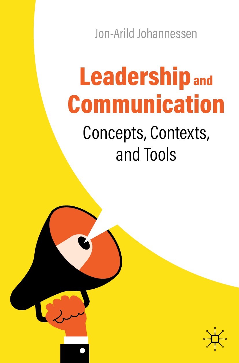 Titlebook: Leadership and Communication; Concepts, Contexts, Jon-Arild Johannessen Textbook 2023 The Editor(s) (if applicable) and The Author(s), und Titlebook: Leadership and Communication; Concepts, Contexts, Jon-Arild Johannessen Textbook 2023 The Editor(s) (if applicable) and The Author(s), und