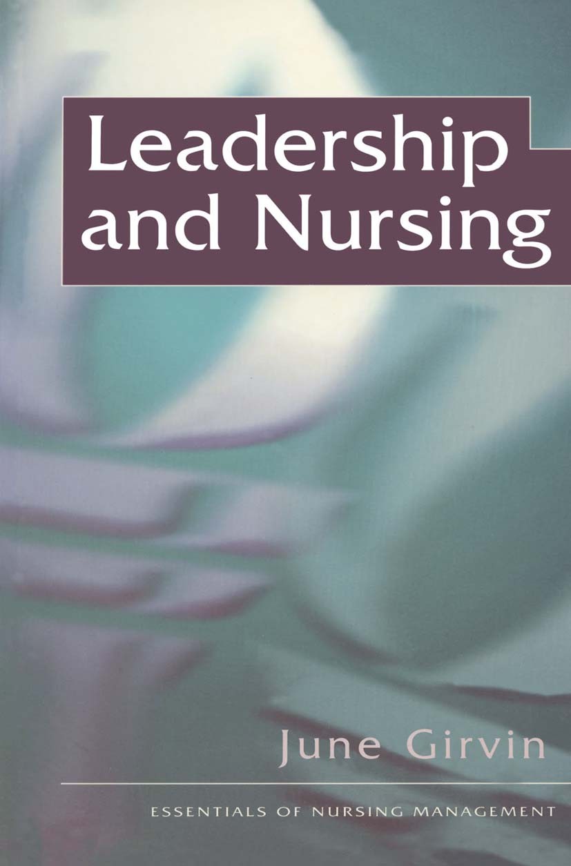 Titlebook: Leadership and Nursing; June Girvin Textbook 1998Latest edition June Girvin 1998 development.nursing.Personal Titlebook: Leadership and Nursing; June Girvin Textbook 1998Latest edition June Girvin 1998 development.nursing.Personal