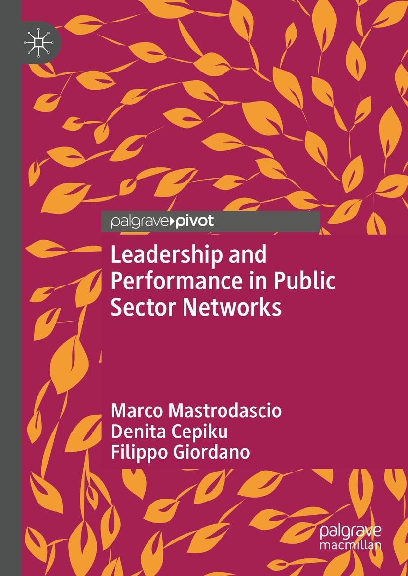 Titlebook: Leadership and Performance in Public Sector Networks; Marco Mastrodascio,Denita Cepiku,Filippo Giordano Book 2022 The Editor(s) (if applic Titlebook: Leadership and Performance in Public Sector Networks; Marco Mastrodascio,Denita Cepiku,Filippo Giordano Book 2022 The Editor(s) (if applic