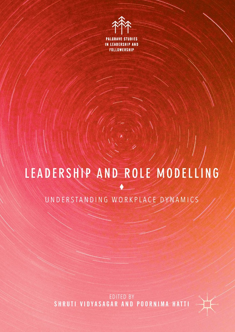 Titlebook: Leadership and Role Modelling; Understanding Workpl Shruti Vidyasagar,Poornima Hatti Book 2018 The Editor(s) (if applicable) and The Author Titlebook: Leadership and Role Modelling; Understanding Workpl Shruti Vidyasagar,Poornima Hatti Book 2018 The Editor(s) (if applicable) and The Author