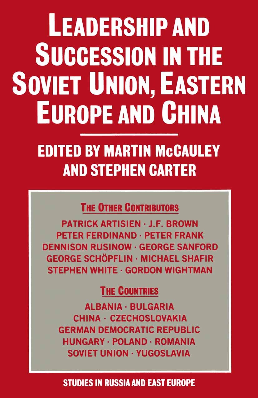 Titlebook: Leadership and Succession in the Soviet Union, Eastern Europe and China; Martin McCauley (Lecturer in Russian and Soviet In Book 1986 Palg Titlebook: Leadership and Succession in the Soviet Union, Eastern Europe and China; Martin McCauley (Lecturer in Russian and Soviet In Book 1986 Palg