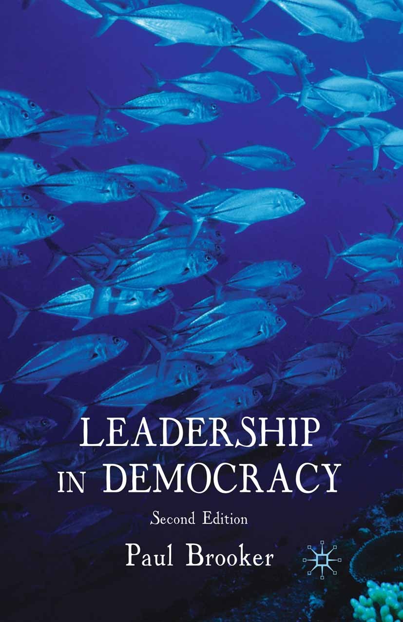 Titlebook: Leadership in Democracy; Paul Brooker Book 2010Latest edition Palgrave Macmillan, a division of Macmillan Publishers Limited 2010 democrac Titlebook: Leadership in Democracy; Paul Brooker Book 2010Latest edition Palgrave Macmillan, a division of Macmillan Publishers Limited 2010 democrac