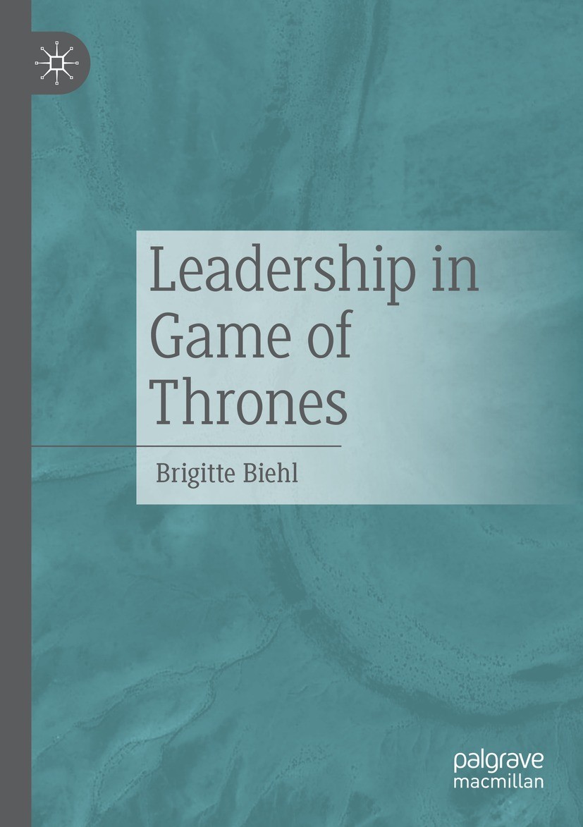 Titlebook: Leadership in Game of Thrones; Brigitte Biehl Book 2021 The Editor(s) (if applicable) and The Author(s), under exclusive license to Spring Titlebook: Leadership in Game of Thrones; Brigitte Biehl Book 2021 The Editor(s) (if applicable) and The Author(s), under exclusive license to Spring