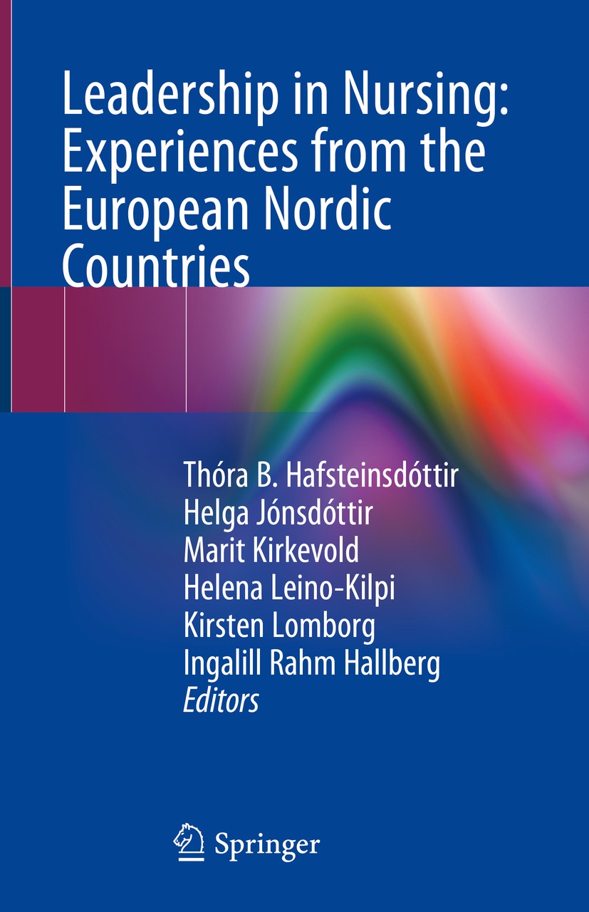 Titlebook: Leadership in Nursing: Experiences from the European Nordic Countries; Thóra B. Hafsteinsdóttir,Helga Jónsdóttir,Ingalill Book 2019 Spring Titlebook: Leadership in Nursing: Experiences from the European Nordic Countries; Thóra B. Hafsteinsdóttir,Helga Jónsdóttir,Ingalill Book 2019 Spring