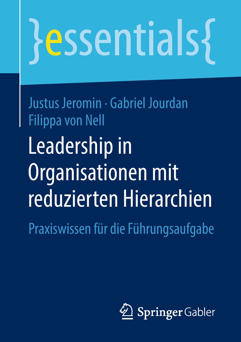Titlebook: Leadership in Organisationen mit reduzierten Hierarchien; Praxiswissen für die Justus Jeromin,Gabriel Jourdan,Filippa von Nell Book 2018 Sp Titlebook: Leadership in Organisationen mit reduzierten Hierarchien; Praxiswissen für die Justus Jeromin,Gabriel Jourdan,Filippa von Nell Book 2018 Sp