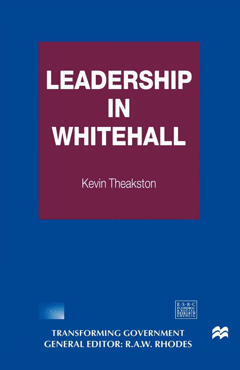 Titlebook: Leadership in Whitehall; Kevin Theakston Book 1999 Palgrave Macmillan, a division of Macmillan Publishers Limited 1999 government.Policy.p Titlebook: Leadership in Whitehall; Kevin Theakston Book 1999 Palgrave Macmillan, a division of Macmillan Publishers Limited 1999 government.Policy.p