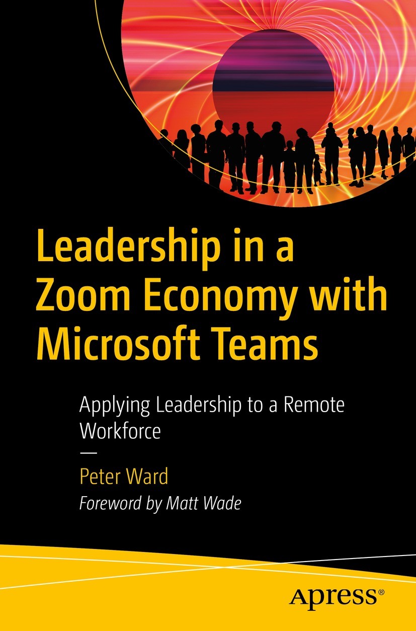 Titlebook: Leadership in a Zoom Economy with Microsoft Teams; Applying Leadership Peter Ward Book 2022 Peter Ward 2022 Microsoft Teams.Office 365.Lea Titlebook: Leadership in a Zoom Economy with Microsoft Teams; Applying Leadership Peter Ward Book 2022 Peter Ward 2022 Microsoft Teams.Office 365.Lea