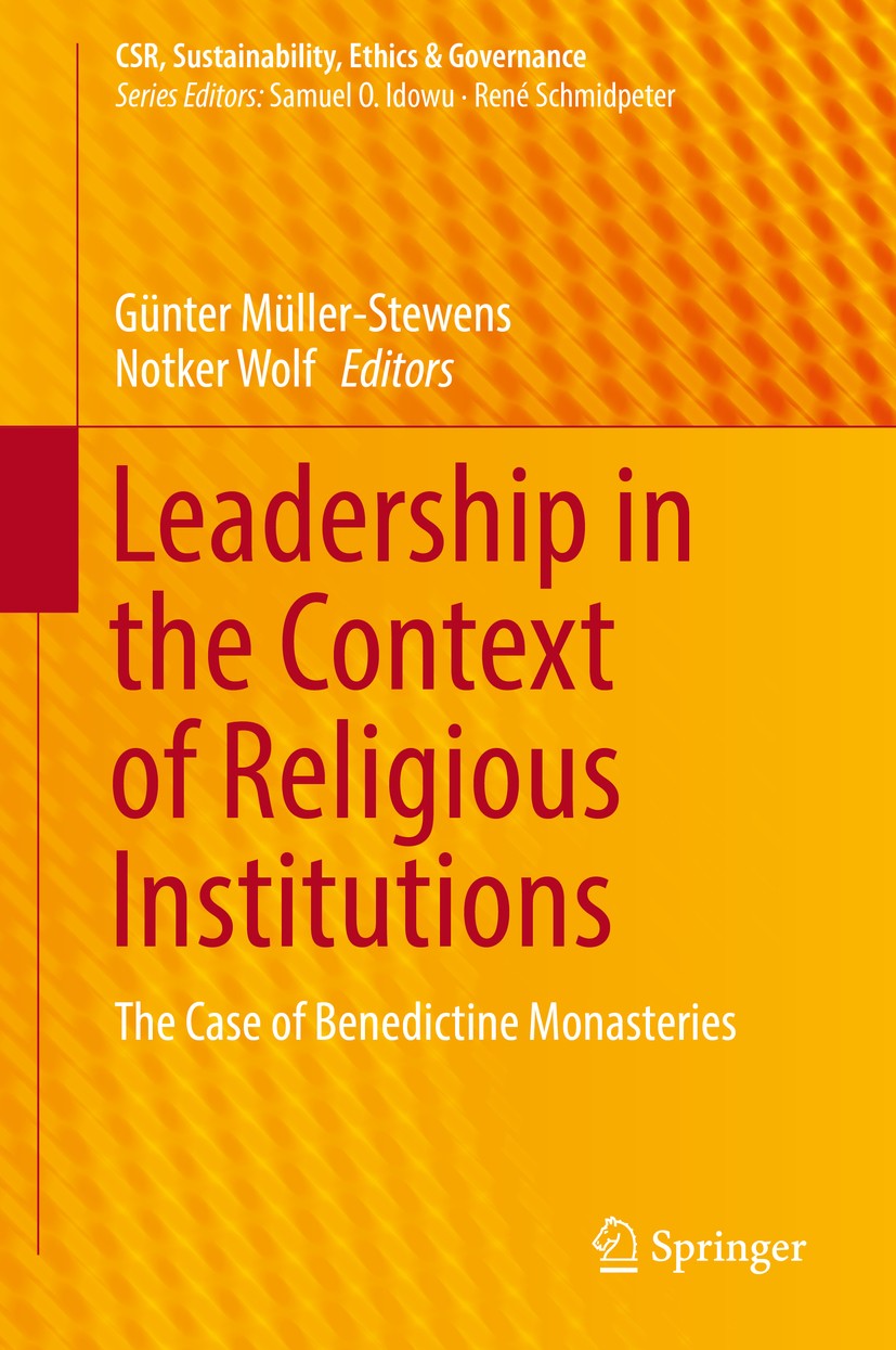 Titlebook: Leadership in the Context of Religious Institutions; The Case of Benedict Günter Müller-Stewens,Notker Wolf Book 2019 Springer Nature Switz Titlebook: Leadership in the Context of Religious Institutions; The Case of Benedict Günter Müller-Stewens,Notker Wolf Book 2019 Springer Nature Switz