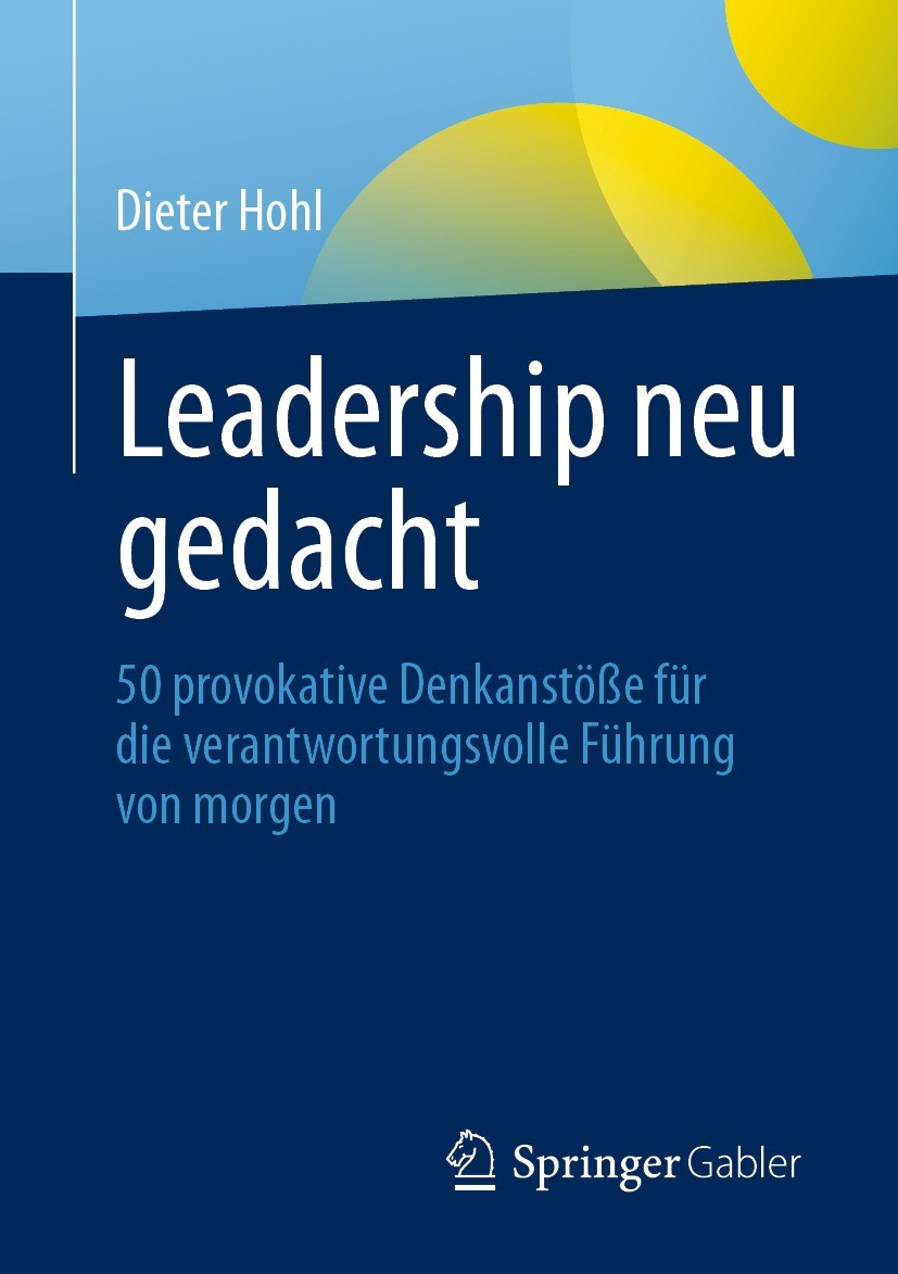 Titlebook: Leadership neu gedacht; 50 provokative Denka Dieter Hohl Book 2021 Der/die Herausgeber bzw. der/die Autor(en), exklusiv lizenziert durch Sp Titlebook: Leadership neu gedacht; 50 provokative Denka Dieter Hohl Book 2021 Der/die Herausgeber bzw. der/die Autor(en), exklusiv lizenziert durch Sp