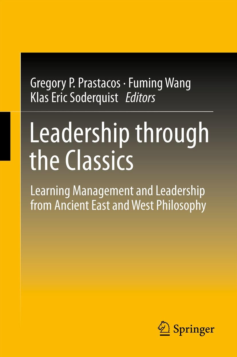 Titlebook: Leadership through the Classics; Learning Management Gregory P. Prastacos,Fuming Wang,Klas Eric Soderqu Book 2012 Springer-Verlag Berlin H Titlebook: Leadership through the Classics; Learning Management Gregory P. Prastacos,Fuming Wang,Klas Eric Soderqu Book 2012 Springer-Verlag Berlin H