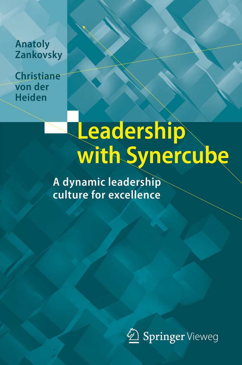Titlebook: Leadership with Synercube; A dynamic leadership Anatoly Zankovsky,Christiane von der Heiden Book 2016 Springer-Verlag Berlin Heidelberg 201 Titlebook: Leadership with Synercube; A dynamic leadership Anatoly Zankovsky,Christiane von der Heiden Book 2016 Springer-Verlag Berlin Heidelberg 201