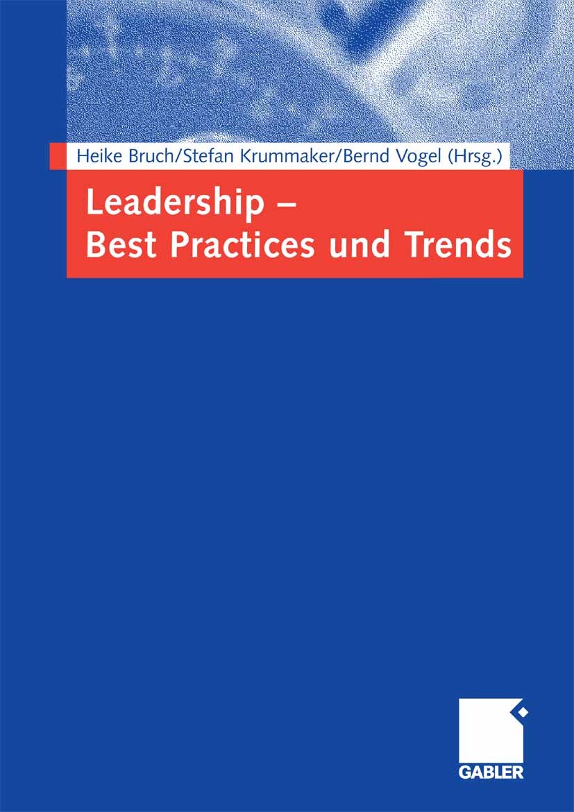 Titlebook: Leadership - Best Practices und Trends; Heike Bruch (Professorin und Direktorin am Institü Book 20061st edition Gabler Verlag | Springer F Titlebook: Leadership - Best Practices und Trends; Heike Bruch (Professorin und Direktorin am Institü Book 20061st edition Gabler Verlag | Springer F