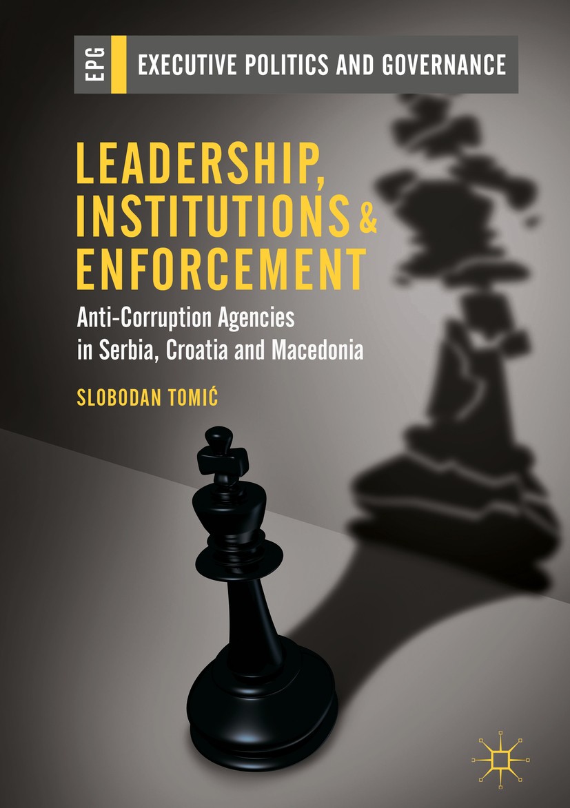 Titlebook: Leadership, Institutions and Enforcement; Anti-Corruption Agen Slobodan Tomić Book 2019 The Editor(s) (if applicable) and The Author(s) 201 Titlebook: Leadership, Institutions and Enforcement; Anti-Corruption Agen Slobodan Tomić Book 2019 The Editor(s) (if applicable) and The Author(s) 201