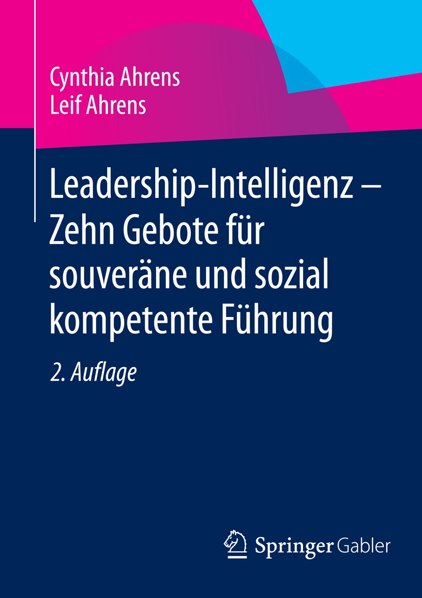 Titlebook: Leadership-Intelligenz - Zehn Gebote für souveräne und sozial kompetente Führung; Cynthia Ahrens,Leif Ahrens Book 2014Latest edition Sprin Titlebook: Leadership-Intelligenz - Zehn Gebote für souveräne und sozial kompetente Führung; Cynthia Ahrens,Leif Ahrens Book 2014Latest edition Sprin