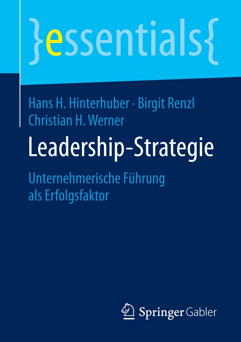 Titlebook: Leadership-Strategie; Unternehmerische Füh Hans H. Hinterhuber,Birgit Renzl,Christian H. Wern Book 2015 Springer Fachmedien Wiesbaden GmbH, Titlebook: Leadership-Strategie; Unternehmerische Füh Hans H. Hinterhuber,Birgit Renzl,Christian H. Wern Book 2015 Springer Fachmedien Wiesbaden GmbH,