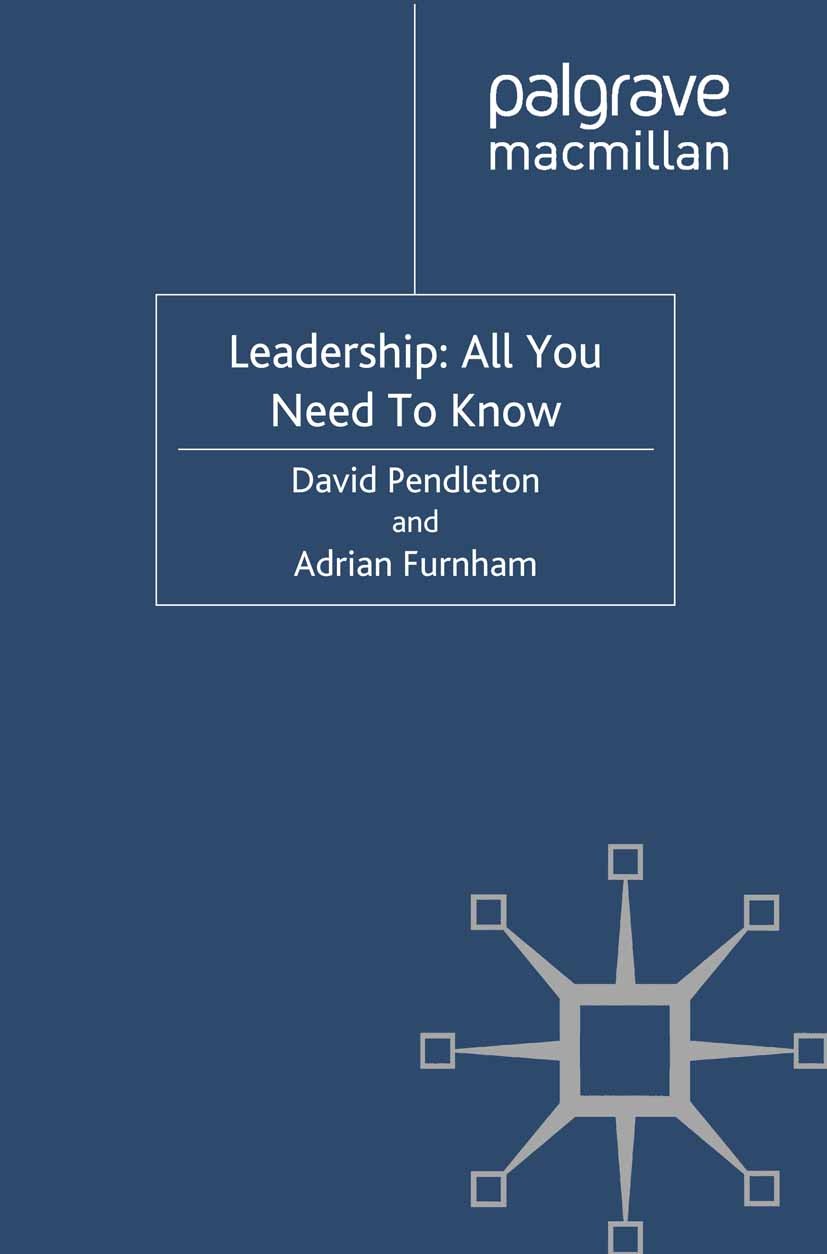 Titlebook: Leadership: All You Need To Know; David Pendleton,Adrian Furnham Book 20121st edition Palgrave Macmillan, a division of Macmillan Publishe Titlebook: Leadership: All You Need To Know; David Pendleton,Adrian Furnham Book 20121st edition Palgrave Macmillan, a division of Macmillan Publishe