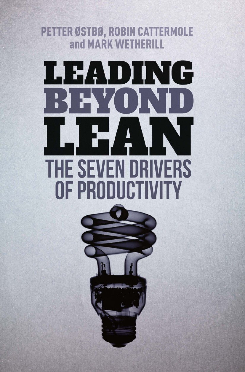 Titlebook: Leading Beyond Lean; The Seven Drivers of Petter Østbø,Mark Wetherill,Robin Cattermole Book 2016 The Editor(s) (if applicable) and The Auth Titlebook: Leading Beyond Lean; The Seven Drivers of Petter Østbø,Mark Wetherill,Robin Cattermole Book 2016 The Editor(s) (if applicable) and The Auth