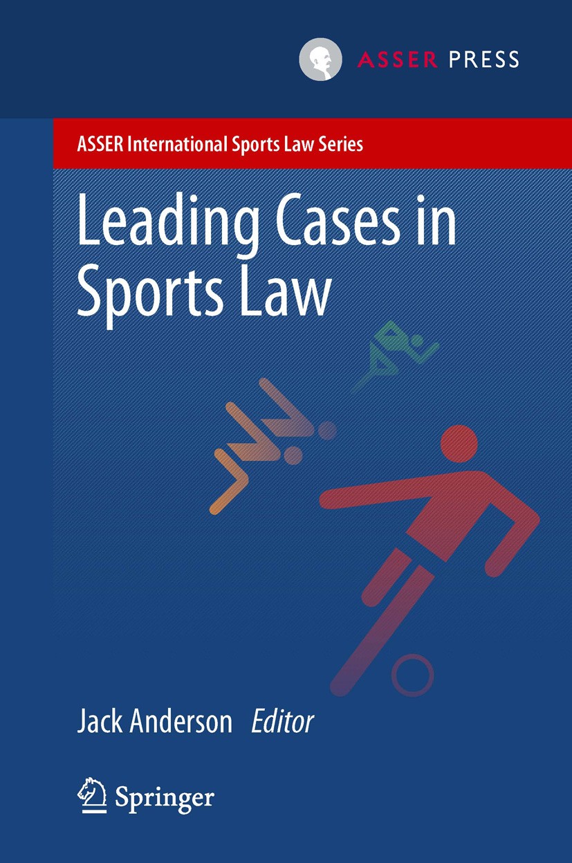 Titlebook: Leading Cases in Sports Law; Jack Anderson Book 2013 T.M.C. ASSER PRESS, The Hague, The Netherlands, and the authors 2013 Business of Spor Titlebook: Leading Cases in Sports Law; Jack Anderson Book 2013 T.M.C. ASSER PRESS, The Hague, The Netherlands, and the authors 2013 Business of Spor