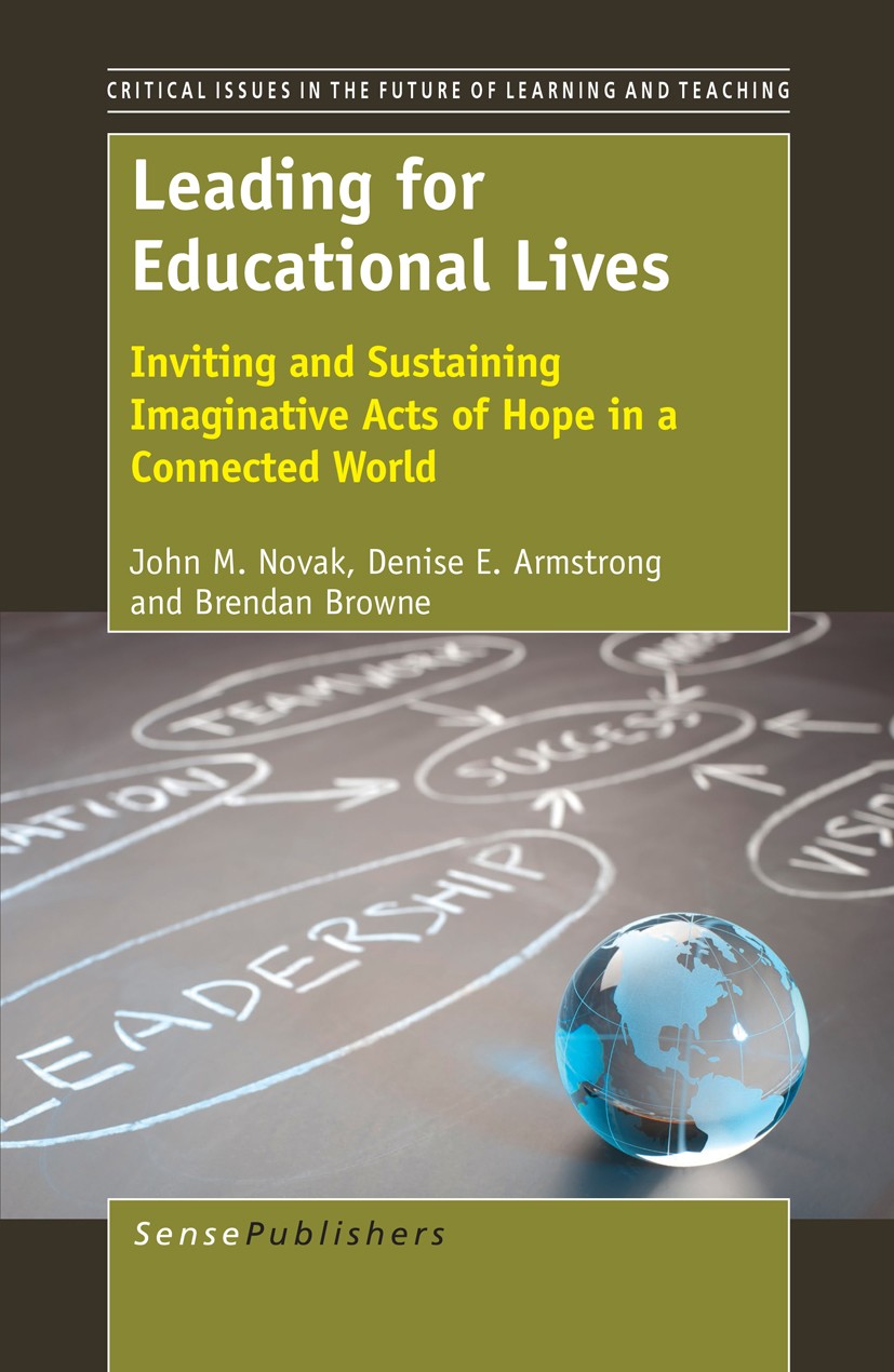 Titlebook: Leading For Educational Lives; Inviting and Sustain John M. Novak,Denise E. Armstrong,Brendan Browne Book 2014 SensePublishers-Rotterdam, T Titlebook: Leading For Educational Lives; Inviting and Sustain John M. Novak,Denise E. Armstrong,Brendan Browne Book 2014 SensePublishers-Rotterdam, T