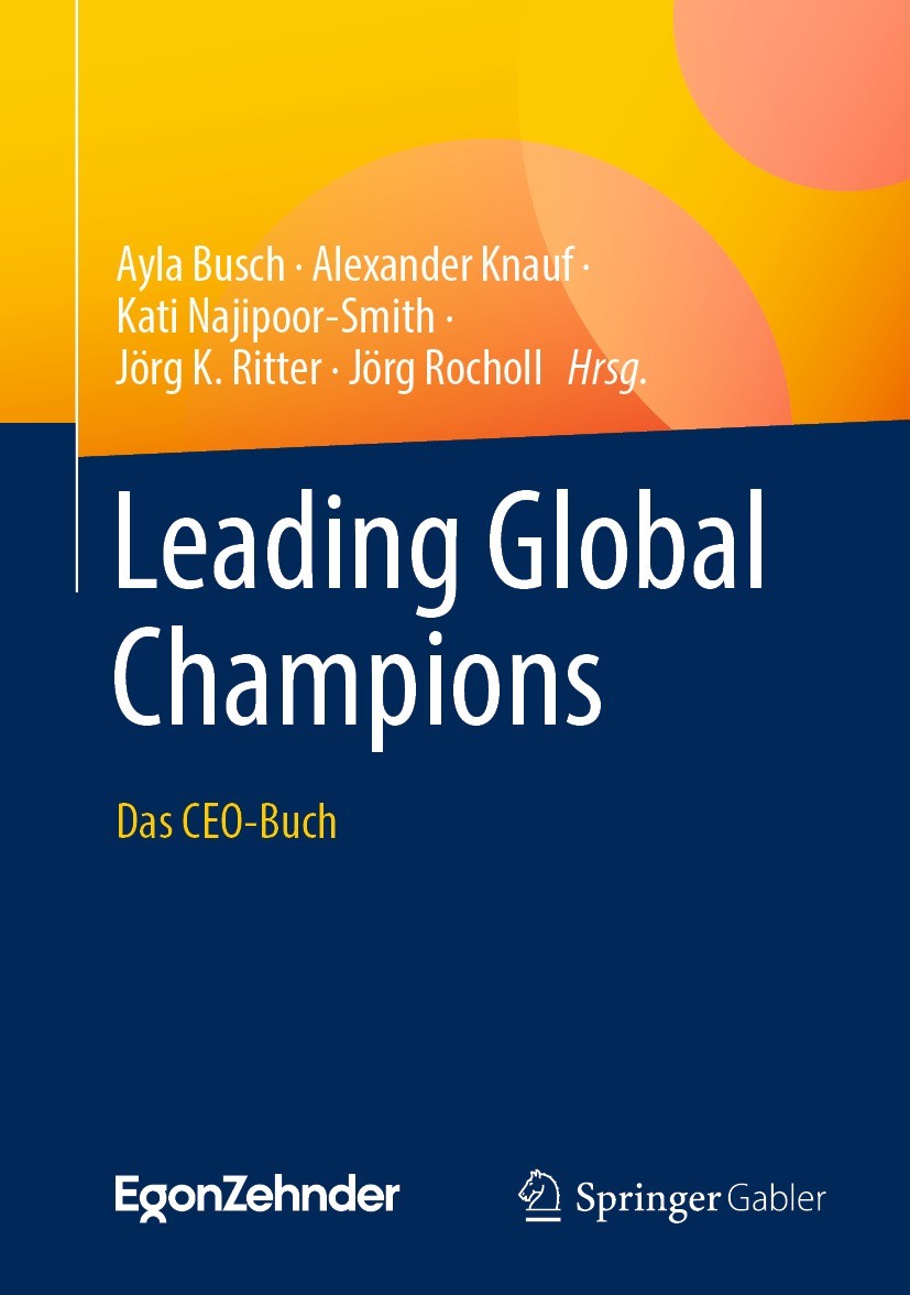 Titlebook: Leading Global Champions; Das CEO-Buch Ayla Busch,Alexander Knauf,Jörg Rocholl Book 2023 Der/die Herausgeber bzw. der/die Autor(en), exklus Titlebook: Leading Global Champions; Das CEO-Buch Ayla Busch,Alexander Knauf,Jörg Rocholl Book 2023 Der/die Herausgeber bzw. der/die Autor(en), exklus