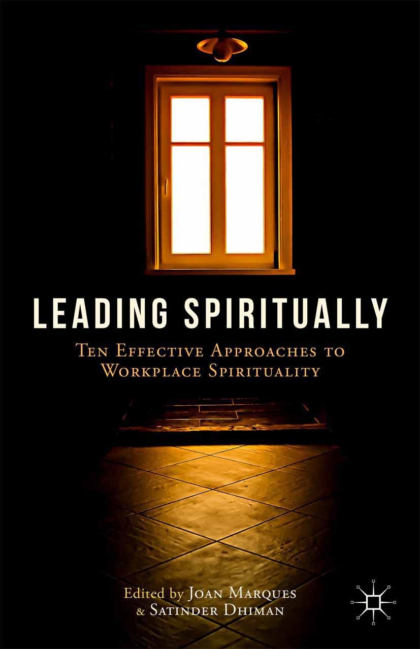 Titlebook: Leading Spiritually; Ten Effective Approa Joan Marques (Assistant Dean, Chair‘Director of th Book 2014 Palgrave Macmillan, a division of Na Titlebook: Leading Spiritually; Ten Effective Approa Joan Marques (Assistant Dean, Chair‘Director of th Book 2014 Palgrave Macmillan, a division of Na