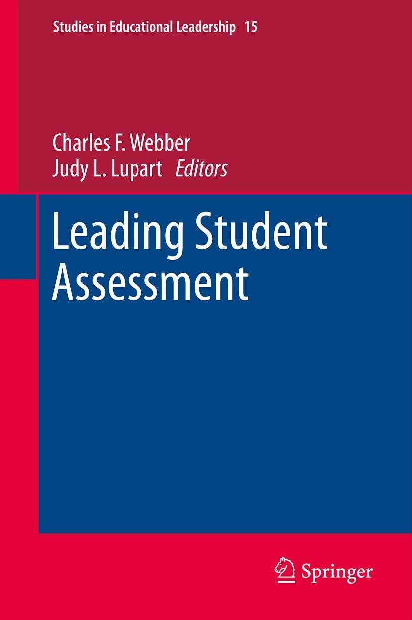 Titlebook: Leading Student Assessment; Charles F. Webber,Judy L. Lupart Book 2012 Springer Science+Business Media B.V. 2012 educational leadership.e Titlebook: Leading Student Assessment; Charles F. Webber,Judy L. Lupart Book 2012 Springer Science+Business Media B.V. 2012 educational leadership.e