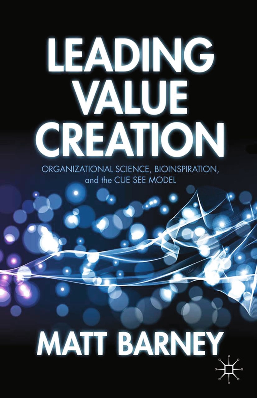 Titlebook: Leading Value Creation; Organizational Scien Matt Barney Book 2013 Matt Barney 2013 business.business model.business models.development.lea Titlebook: Leading Value Creation; Organizational Scien Matt Barney Book 2013 Matt Barney 2013 business.business model.business models.development.lea