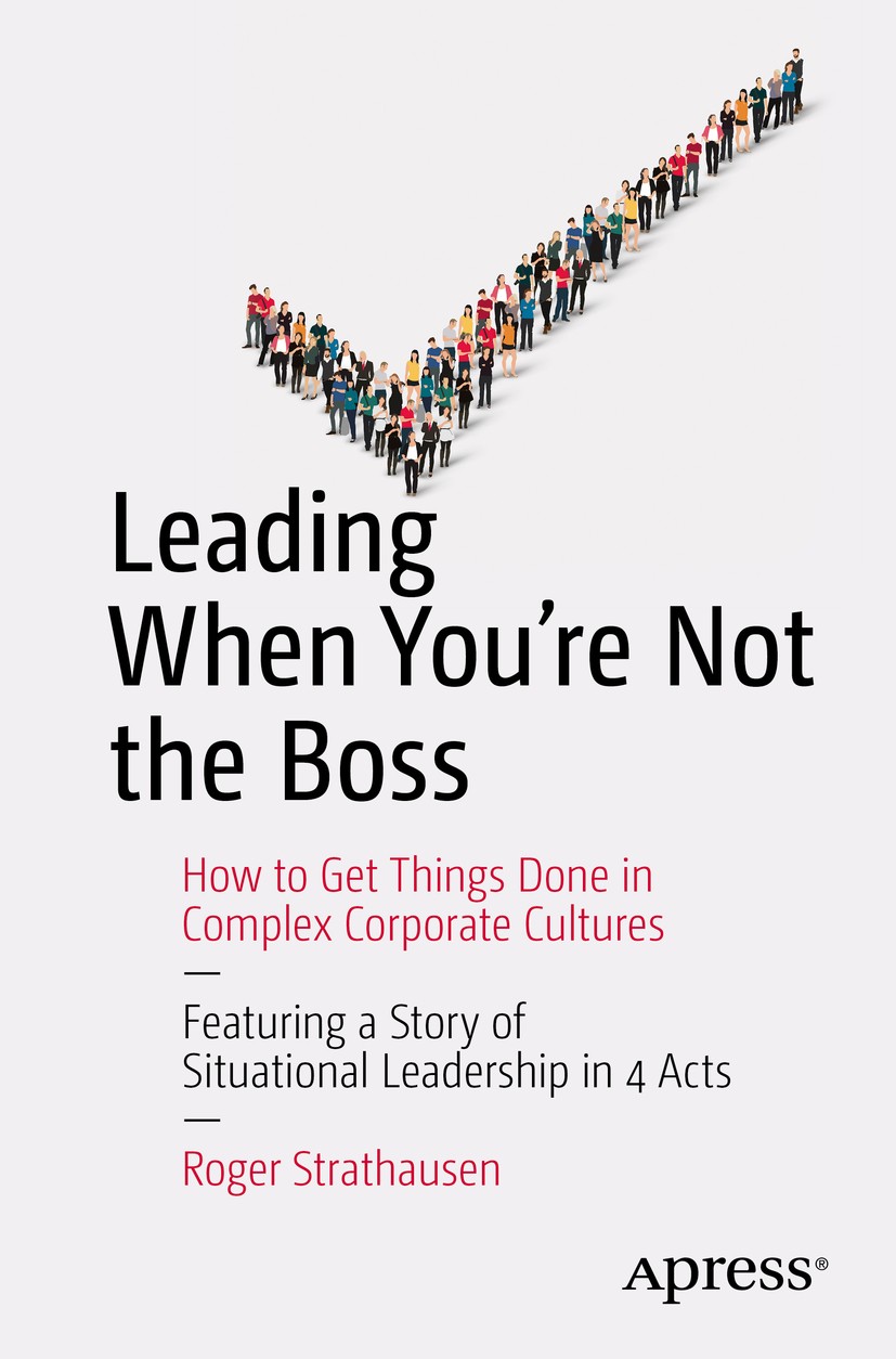 Titlebook: Leading When You‘re Not the Boss; How to Get Things Do Roger Strathausen Book 2015 Roger Strathausen 2015 lateral leadership.participatory Titlebook: Leading When You‘re Not the Boss; How to Get Things Do Roger Strathausen Book 2015 Roger Strathausen 2015 lateral leadership.participatory