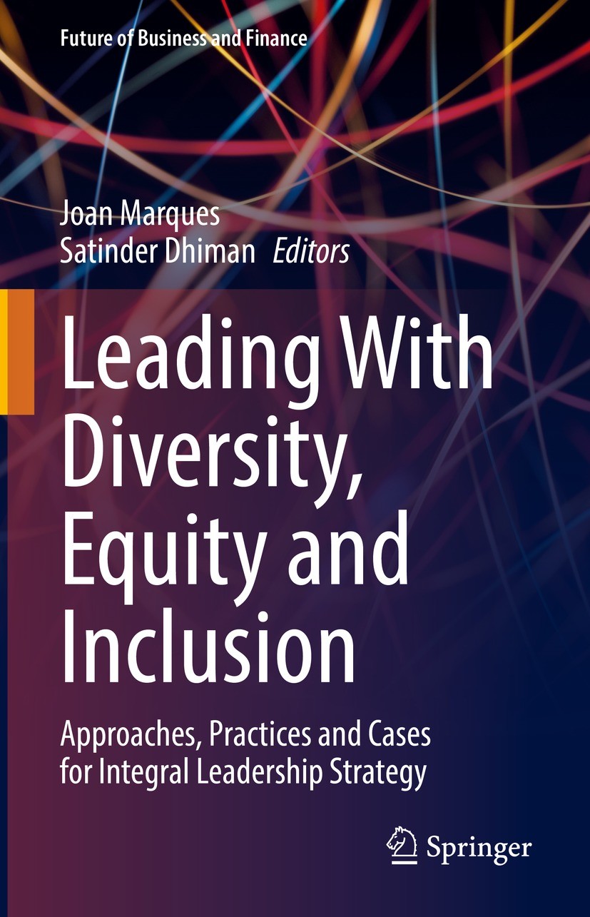 Titlebook: Leading With Diversity, Equity and Inclusion; Approaches, Practice Joan Marques,Satinder Dhiman Book 2022 The Editor(s) (if applicable) and Titlebook: Leading With Diversity, Equity and Inclusion; Approaches, Practice Joan Marques,Satinder Dhiman Book 2022 The Editor(s) (if applicable) and