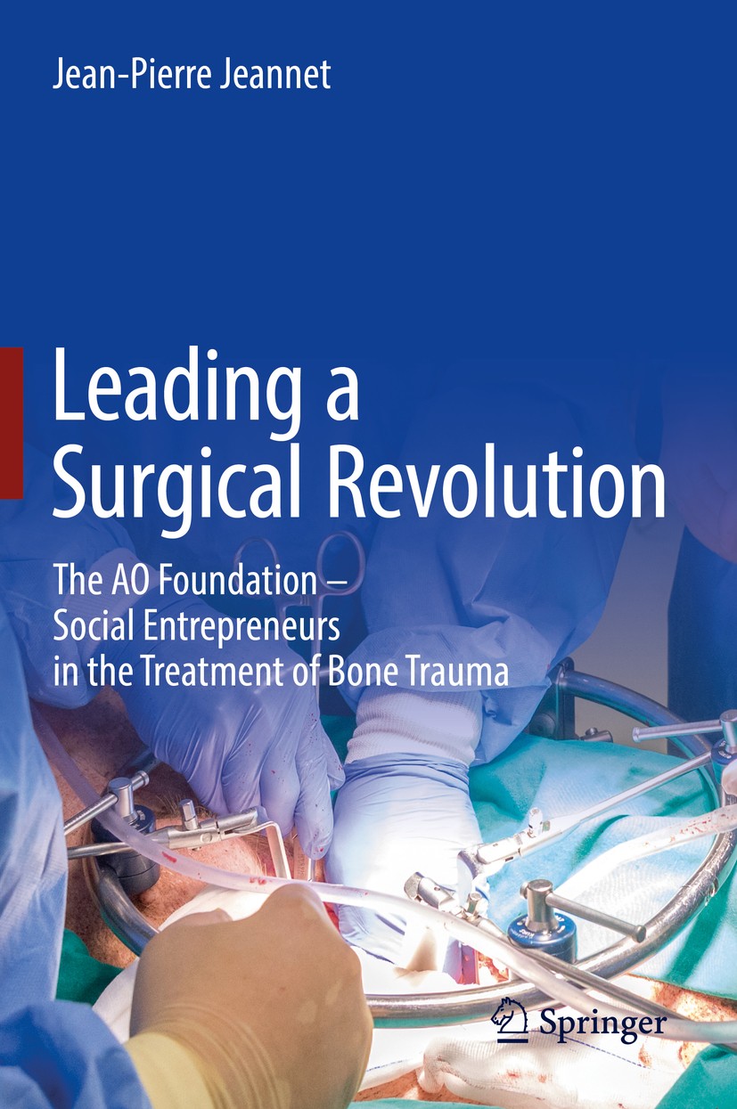 Titlebook: Leading a Surgical Revolution; The AO Foundation – Jean-Pierre Jeannet Book 2019 Springer Nature Switzerland AG 2019 AO Foundation.AO Orga Titlebook: Leading a Surgical Revolution; The AO Foundation – Jean-Pierre Jeannet Book 2019 Springer Nature Switzerland AG 2019 AO Foundation.AO Orga
