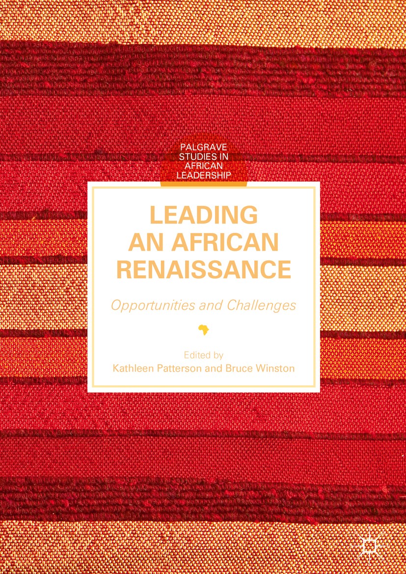 Titlebook: Leading an African Renaissance; Opportunities and Ch Kathleen Patterson,Bruce Winston Book 2017 The Editor(s) (if applicable) and The Autho Titlebook: Leading an African Renaissance; Opportunities and Ch Kathleen Patterson,Bruce Winston Book 2017 The Editor(s) (if applicable) and The Autho