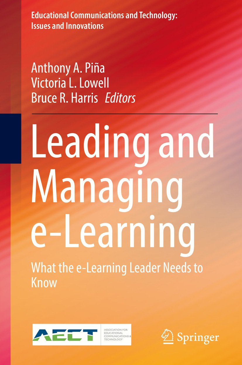 Titlebook: Leading and Managing e-Learning; What the e-Learning Anthony A. Piña,Victoria L. Lowell,Bruce R. Harris Book 2018 Association for Educatio Titlebook: Leading and Managing e-Learning; What the e-Learning Anthony A. Piña,Victoria L. Lowell,Bruce R. Harris Book 2018 Association for Educatio